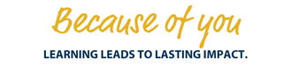 Because of you LEARNING LEADS TO LASTING IMPACT.
